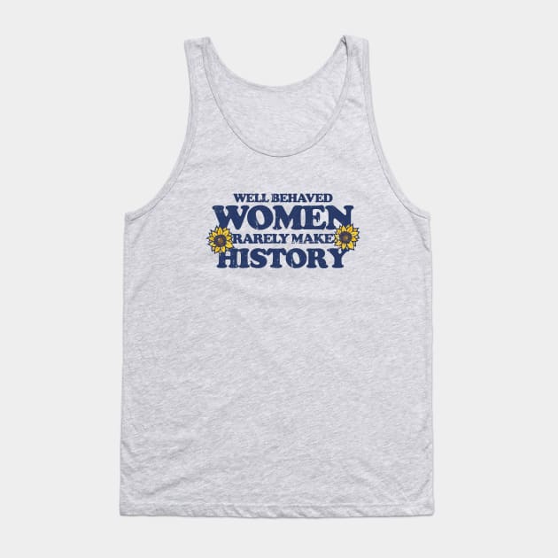 Well behaved women rarely make history Tank Top by bubbsnugg